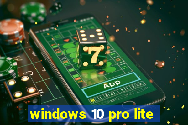 windows 10 pro lite